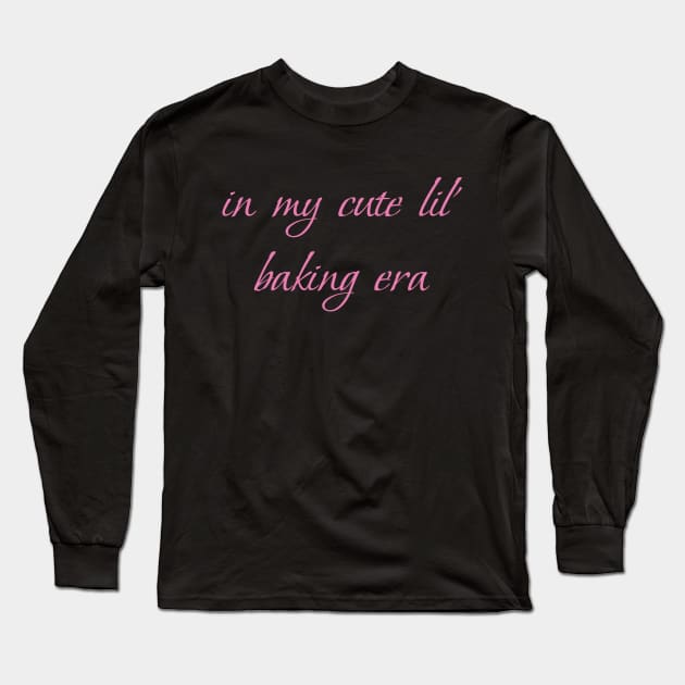 In my cute lil baking era Long Sleeve T-Shirt by DrystalDesigns